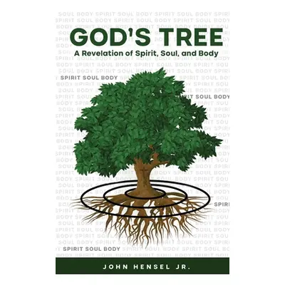 "God's Tree: A Revelation of Spirit, Soul, and Body" - "" ("Hensel John")(Paperback)