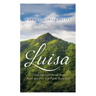 "Luisa: A Vivid and Inspirational Story Based on a True-Life Puerto Rican Girl" - "" ("Pettit No