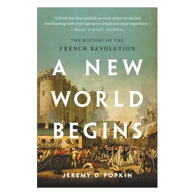 "A New World Begins: The History of the French Revolution" - "" ("Popkin Jeremy")(Paperback)