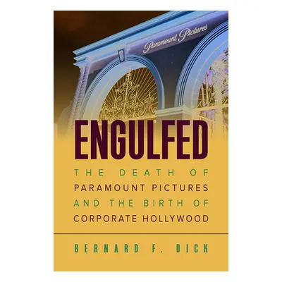 "Engulfed: The Death of Paramount Pictures and the Birth of Corporate Hollywood" - "" ("Dick Ber