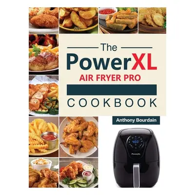 "The Power XL Air Fryer Pro Cookbook: 550 Affordable, Healthy & Amazingly Easy Recipes for Your 