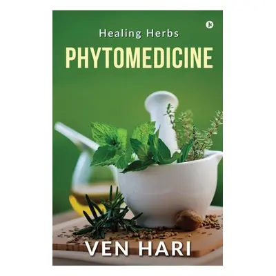 "Phytomedicine: Healing Herbs" - "" ("Ven Hari")(Paperback)