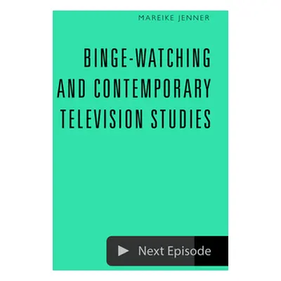 "Binge-Watching and Contemporary Television Studies" - "" ("Jenner Mareike")(Pevná vazba)