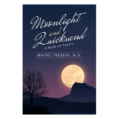 "Moonlight and Quicksand: A Book of Poetry" - "" ("Trebbin Wayne")(Paperback)