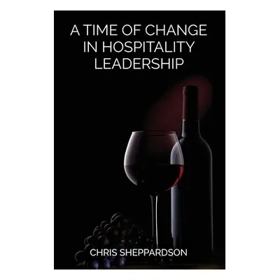 "A Time of Change in Hospitality Leadership" - "" ("Sheppardson Chris")(Paperback)