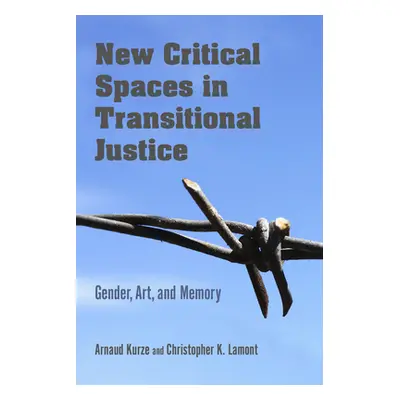 "New Critical Spaces in Transitional Justice: Gender, Art, and Memory" - "" ("Kurze Arnaud")(Pap