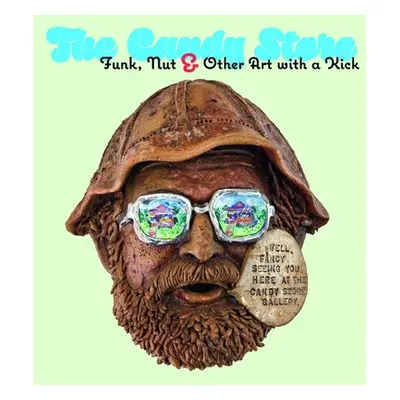 "The Candy Store: Funk, Nut, and Other Art with a Kick" - "" ("Shields Scott A.")(Pevná vazba)