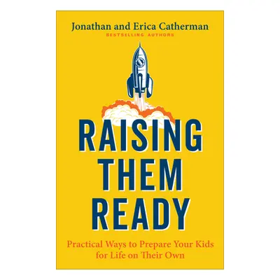 "Raising Them Ready: Practical Ways to Prepare Your Kids for Life on Their Own" - "" ("Catherman