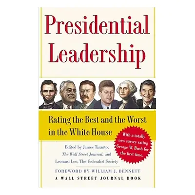 "Presidential Leadership: Rating the Best and the Worst in the White House" - "" ("Taranto James