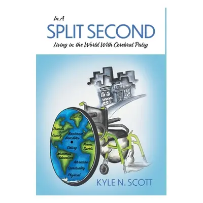 "In A Split Second: Living in the World With Cerebral Palsy" - "" ("Scott Kyle N.")(Pevná vazba)