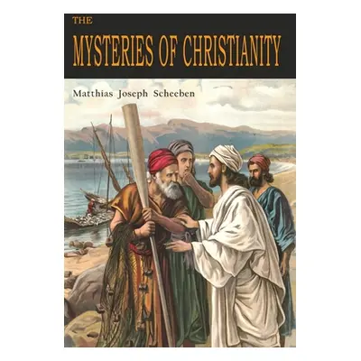 "The Mysteries of Christianity" - "" ("Scheeben Matthias Joseph")(Paperback)