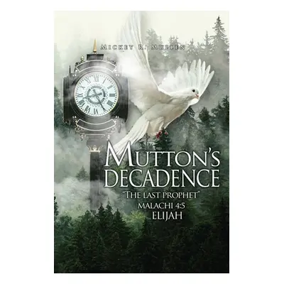 "Mutton's Decadence: : The Last Prophet" - "" ("Mullen Mickey R.")(Paperback)