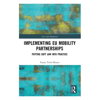 "Implementing Eu Mobility Partnerships: Putting Soft Law Into Practice" - "" ("")(Paperback)