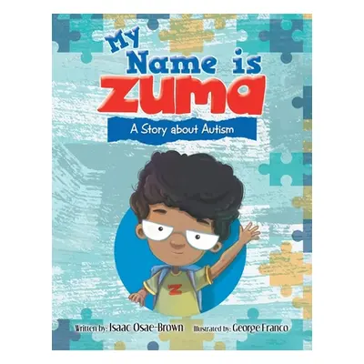 "My Name Is Zuma: A Story About Autism" - "" ("Osae-Brown Isaac")(Paperback)