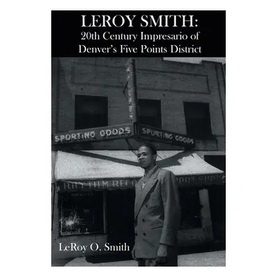 "Leroy Smith: 20th Century Impresario of Denver's Five Points District" - "" ("Smith Leroy O.")(