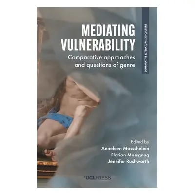 "Mediating Vulnerability: Comparative Approaches and Questions of Genre" - "" ("Masschelein Anne