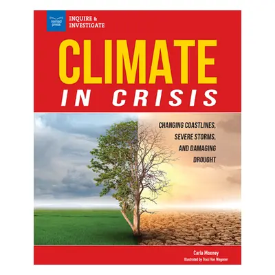 "Climate in Crisis: Changing Coastlines, Severe Storms, and Damaging Drought" - "" ("Mooney Carl