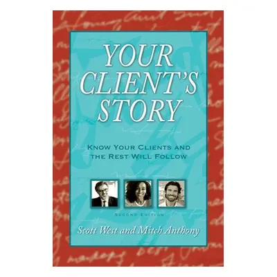 "Your Client's Story: Know Your Clients and the Rest Will Follow" - "" ("West Scott")(Paperback)