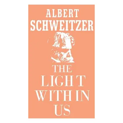 "The Light Within Us" - "" ("Schweitzer Albert")(Pevná vazba)