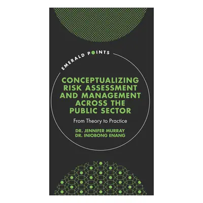 "Conceptualising Risk Assessment and Management Across the Public Sector: From Theory to Practic