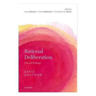 "Rational Deliberation: Selected Writings" - "" ("Gauthier David")(Pevná vazba)