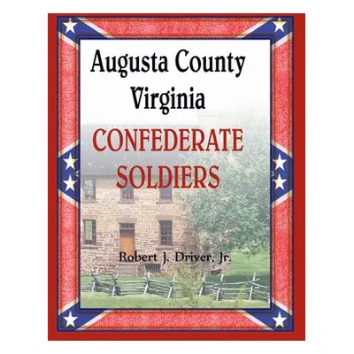 "Augusta County, Virginia Confederate Soldiers" - "" ("Driver Robert")(Paperback)