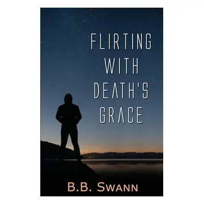 "Flirting with Death's Grace" - "" ("Swann B. B.")(Paperback)