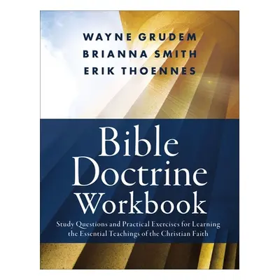 "Bible Doctrine Workbook: Study Questions and Practical Exercises for Learning the Essential Tea