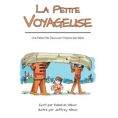 "La Petite Voyageuse: Une Petite Fille Dcouvre l'Histoire des Mtis" - "" ("Wilson Rebekah")(Pape