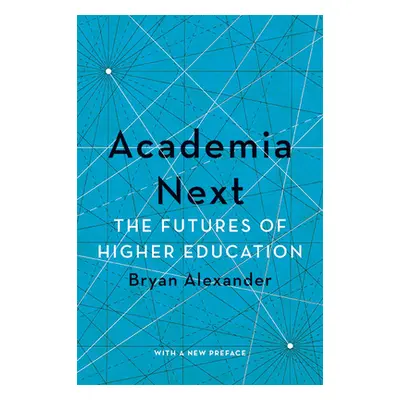 "Academia Next: The Futures of Higher Education" - "" ("Alexander Bryan")(Paperback)