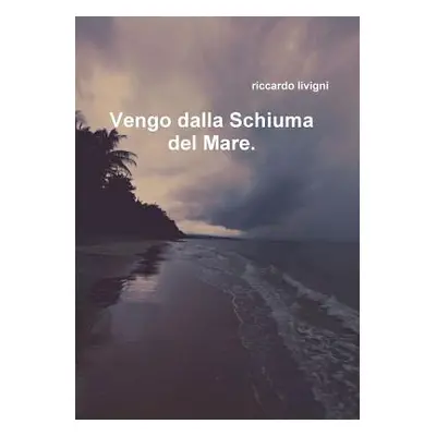 "Vengo dalla schiuma del Mare" - "" ("Livigni Riccardo")(Paperback)