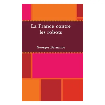 "La France contre les robots" - "" ("Bernanos Georges")(Pevná vazba)