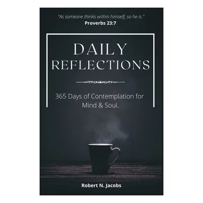 "Daily Reflections: 365 Days of Contemplation for Mind & Soul" - "" ("Jacobs Robert N.")(Pevná v