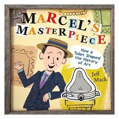 "Marcel's Masterpiece: How a Toilet Shaped the History of Art" - "" ("Mack Jeff")(Pevná vazba)