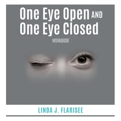 "One Eye Open and One Eye Closed: Workbook" - "" ("Flarisee Linda J.")(Paperback)