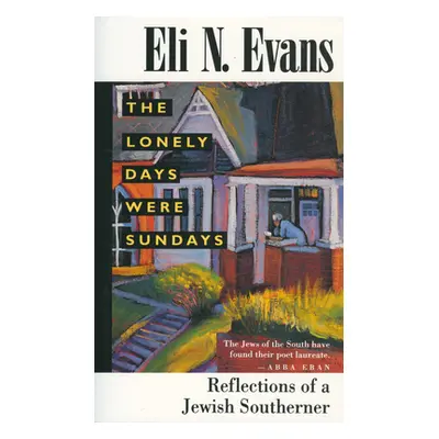 "The Lonely Days Were Sundays: Reflections of a Jewish Southerner" - "" ("Evans Eli N.")(Paperba