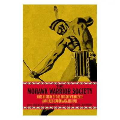 "The Mohawk Warrior Society: A Handbook on Sovereignty and Survival" - "" ("Hall Louis Karoniakt