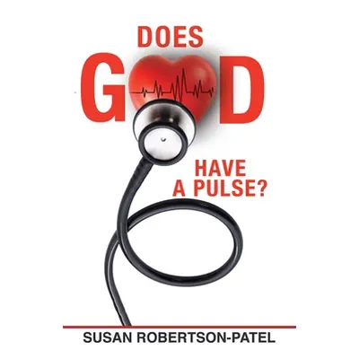 "Does God Have a Pulse?" - "" ("Robertson-Patel Susan")(Paperback)