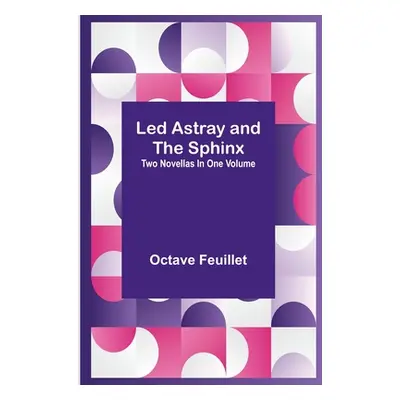 "Led Astray and The Sphinx;Two Novellas In One Volume" - "" ("Feuillet Octave")(Paperback)