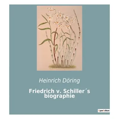 "Friedrich v. Schillers biographie" - "" ("Dring Heinrich")(Paperback)