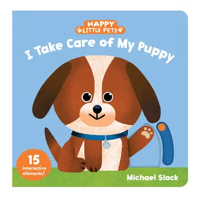 "Happy Little Pets: I Take Care of My Puppy" - "" ("Slack Michael")(Board Books)