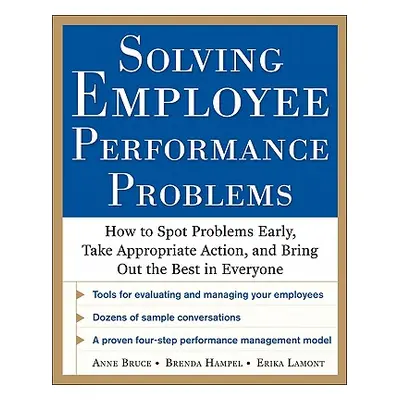 "Solving Employee Performance Problems: How to Spot Problems Early, Take Appropriate Action, and