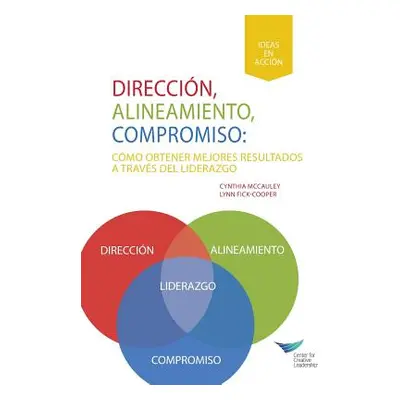 "Direction, Alignment, Commitment: Achieving Better Results Through Leadership (Spanish for Lati