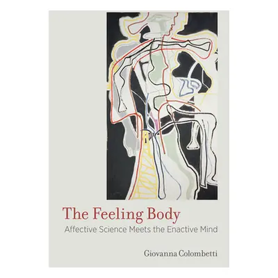 "The Feeling Body: Affective Science Meets the Enactive Mind" - "" ("Colombetti Giovanna")(Paper