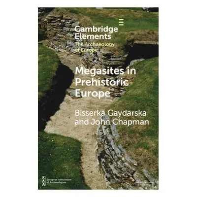 "Megasites in Prehistoric Europe: Where Strangers and Kinsfolk Met" - "" ("Gaydarska Bisserka")(