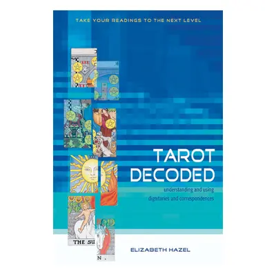 "Tarot Decoded: Understanding and Using Dignities and Correspondences" - "" ("Hazel Elizabeth")(