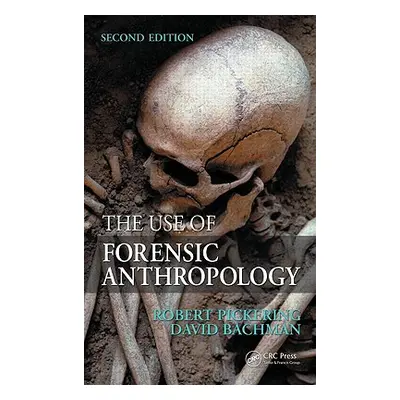 "The Use of Forensic Anthropology" - "" ("Pickering Robert B.")(Pevná vazba)