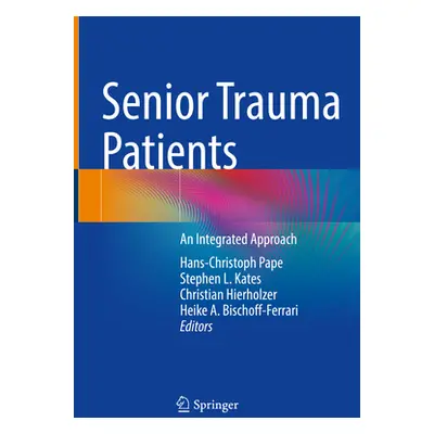 "Senior Trauma Patients: An Integrated Approach" - "" ("Pape Hans-Christoph")(Pevná vazba)