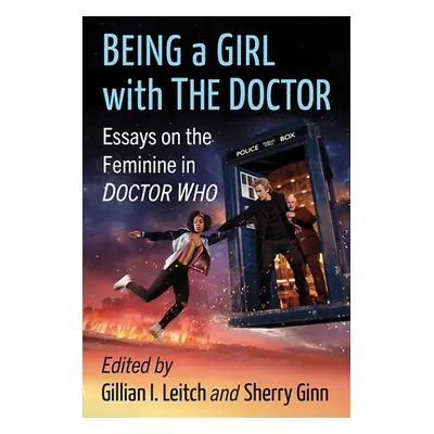 "Being a Girl with the Doctor: Essays on the Feminine in Doctor Who" - "" ("Leitch Gillian I.")(