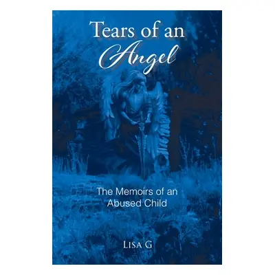 "Tears of an Angel: The Memoirs of an Abused Child" - "" ("G Lisa")(Paperback)